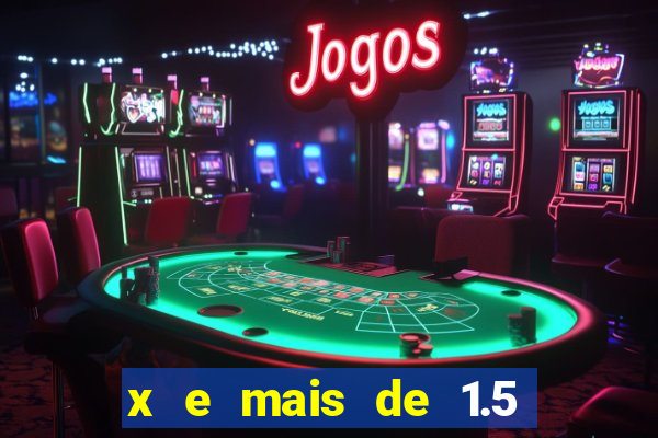 x e mais de 1.5 betano o que significa